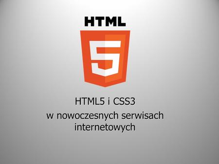 * HTML5 i CSS3 w nowoczesnych serwisach internetowych