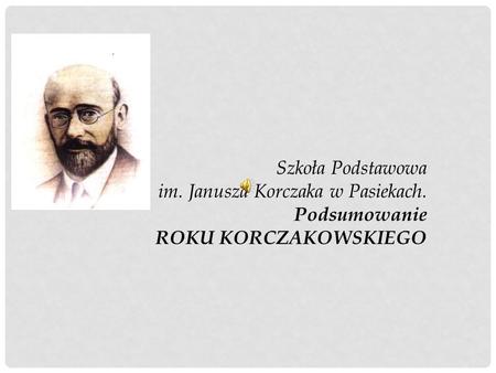 Szkoła Podstawowa im. Janusza Korczaka w Pasiekach. Podsumowanie