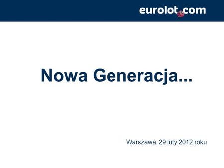 Nowa Generacja... Warszawa, 29 luty 2012 roku.