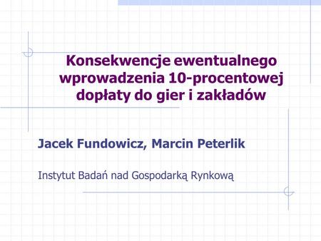 Jacek Fundowicz, Marcin Peterlik Instytut Badań nad Gospodarką Rynkową