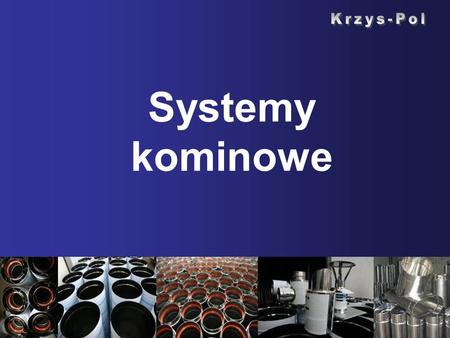 Krzys-Pol Systemy kominowe Krzys-Pol.