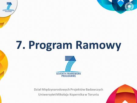 7. Program Ramowy Dział Międzynarodowych Projektów Badawczych Uniwersytet Mikołaja Kopernika w Toruniu.
