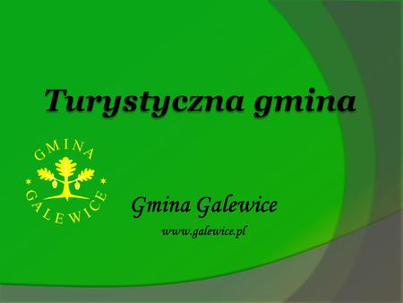 Gmina Galewice www.galewice.pl Turystyczna gmina Gmina Galewice www.galewice.pl.