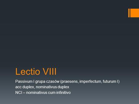 Lectio VIII Passivum I grupa czasów (praesens, imperfectum, futurum I)