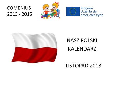 COMENIUS 2013 - 2015 NASZ POLSKI KALENDARZ LISTOPAD 2013.