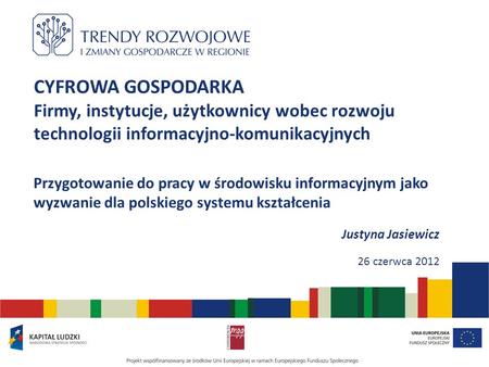 CYFROWA GOSPODARKA Firmy, instytucje, użytkownicy wobec rozwoju technologii informacyjno-komunikacyjnych Przygotowanie do pracy w środowisku informacyjnym.