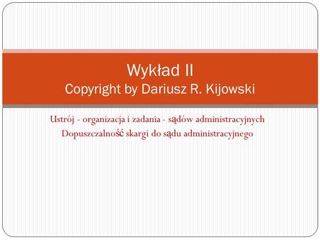 Wykład II Copyright by Dariusz R. Kijowski