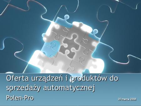 Oferta urządzeń i produktów do sprzedaży automatycznej Polen-Pro 20 marca 2008.