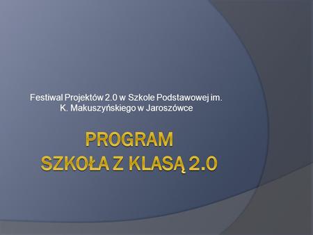 Festiwal Projektów 2. 0 w Szkole Podstawowej im. K