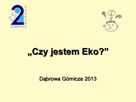 „Czy jestem Eko?” Dąbrowa Górnicza 2013.
