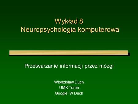 Wykład 8 Neuropsychologia komputerowa