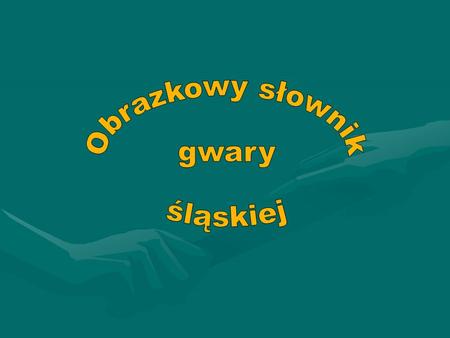 Obrazkowy słownik gwary śląskiej.