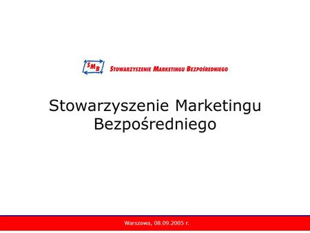 Stowarzyszenie Marketingu Bezpośredniego Warszawa, 08.09.2005 r.