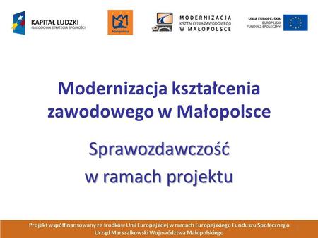 Modernizacja kształcenia zawodowego w Małopolsce Sprawozdawczość w ramach projektu.
