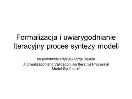 Formalizacja i uwiarygodnianie Iteracyjny proces syntezy modeli