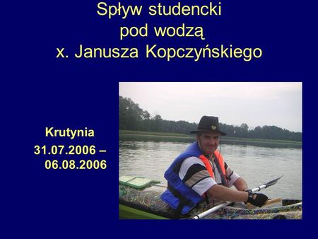 Spływ studencki pod wodzą x. Janusza Kopczyńskiego Krutynia 31.07.2006 – 06.08.2006.
