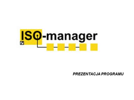 PREZENTACJA PROGRAMU. Corbo Polska Sp. z o.o. Co to jest ISO Manager? ISO-Manager jest wygodnym i skutecznym narzędziem dla wszystkich organizacji mających.