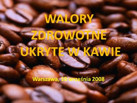 WALORY ZDROWOTNE UKRYTE W KAWIE