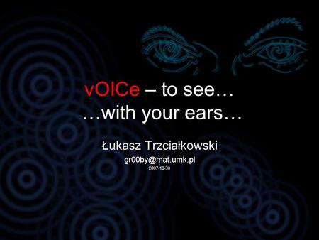 vOICe – to see… …with your ears…