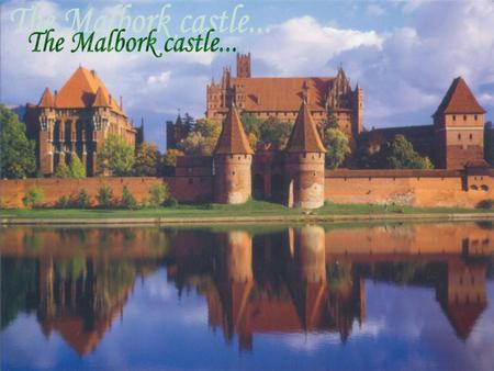 The Malbork castle....