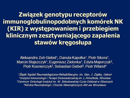 Związek genotypu receptorów immunoglobulinopodobnych komórek NK (KIR) z występowaniem i przebiegiem klinicznym zesztywniającego zapalenia stawów kręgosłupa.