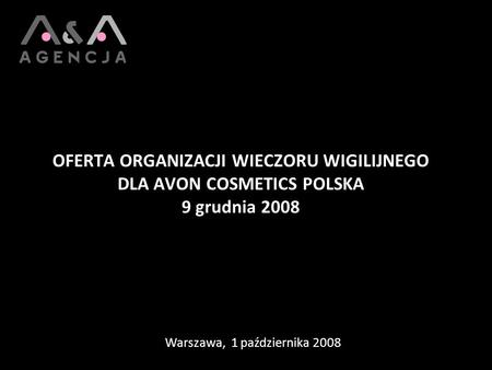 OFERTA ORGANIZACJI WIECZORU WIGILIJNEGO DLA AVON COSMETICS POLSKA 9 grudnia 2008 Warszawa, 1 października 2008.