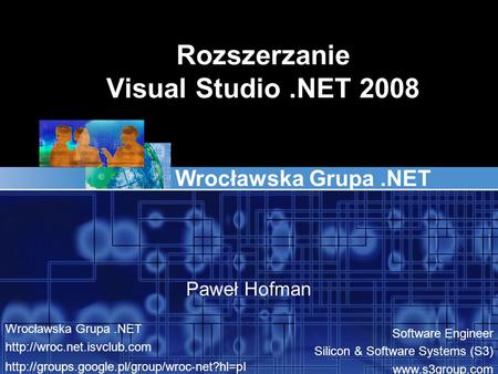 Rozszerzanie Visual Studio.NET 2008 Wrocławska Grupa.NET Paweł Hofman Wrocławska Grupa.NET