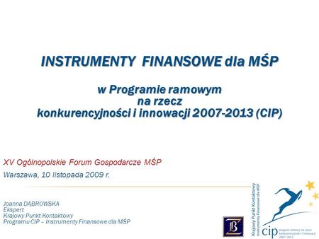 2 Główne cele Programu ramowego na rzecz konkurencyjności i innowacji 2007-2013 (CIP): zwiększenie konkurencyjności przedsiębiorstw, szczególnie MŚP m.in.