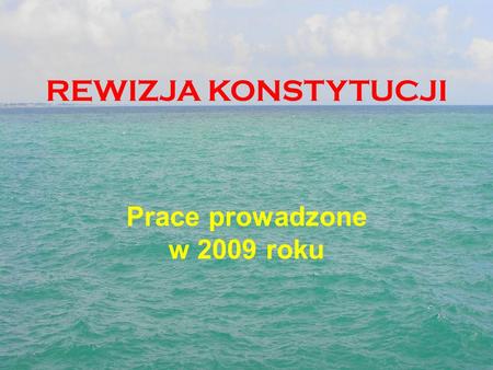 REWIZJA KONSTYTUCJI Prace prowadzone w 2009 roku.