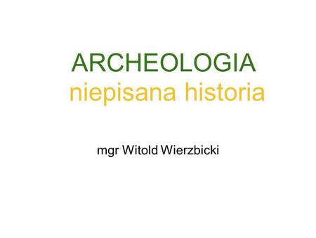 ARCHEOLOGIA niepisana historia