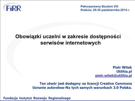 Obowiązki uczelni w zakresie dostępności serwisów internetowych Piotr Witek Utilitia.pl Ten utwór jest dostępny na licencji Creative.