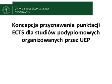 Koncepcja przyznawania punktacji ECTS dla studiów podyplomowych organizowanych przez UEP.