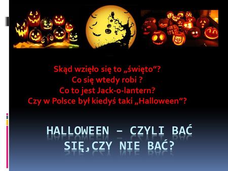 Halloween – czyli bać się,czy nie bać?