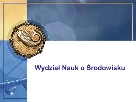 Wydział Nauk o Środowisku. Uchwała Rady Wydziału Nr 180/12 z dnia 14 grudnia 2012 roku o utworzeniu Wydziału Naukowo-Badawczego cel strategiczny: uzyskanie.