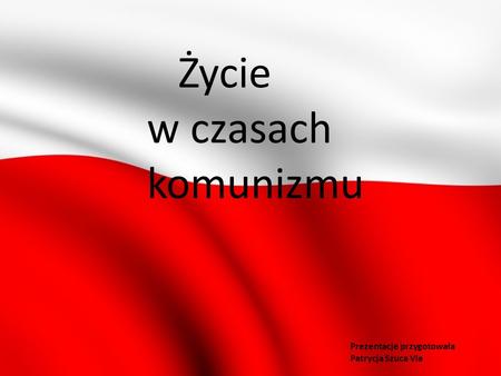 Życie w czasach komunizmu