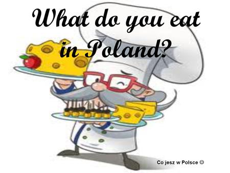What do you eat in Poland?