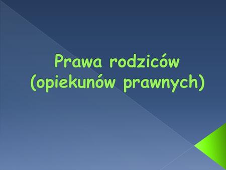 I. Prawa Rodziców wynikające z Rozporządzenia Ministra Edukacji Narodowej i Sportu z dnia 7 września 2004r. w sprawie warunków i sposobu oceniania, klasyfikowania.