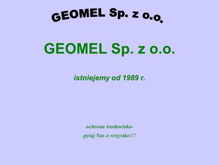GEOMEL Sp. z o.o. istniejemy od 1989 r.