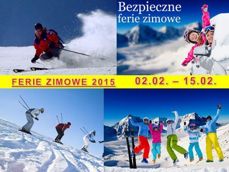 02.02. – 15.02. FERIE ZIMOWE 2015.