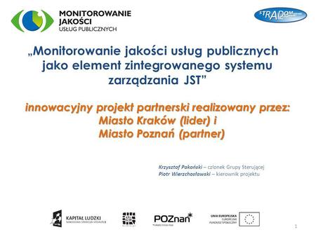 Innowacyjny projekt partnerski realizowany przez: Miasto Kraków (lider) i Miasto Poznań (partner) „ Monitorowanie jakości usług publicznych jako element.