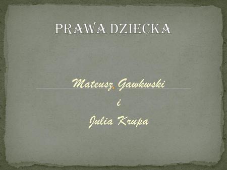 Mateusz Gawkwski i Julia Krupa Prawa dziecka – przedmiot traktatów międzynarodowych, w szczególności Konwencji o prawach dziecka z 1989. W Polsce.