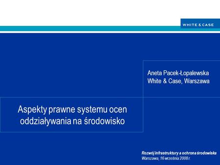 Rozwój infrastruktury a ochrona środowiska Warszawa, 16 września 2008 r. Aspekty prawne systemu ocen oddziaływania na środowisko Aneta Pacek-Łopalewska.