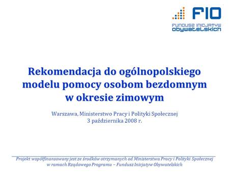 Rekomendacja do ogólnopolskiego modelu pomocy osobom bezdomnym w okresie zimowym Rekomendacja do ogólnopolskiego modelu pomocy osobom bezdomnym w okresie.