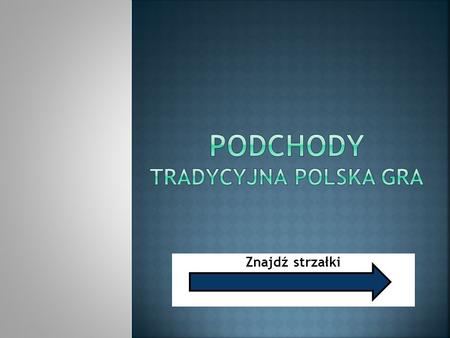 Znajdź strzałki. PROJEKT COMENIUSA : “Wiem, że mogę.” Interaktywne gry i Technologie Informacyjne dla nowoczesnej edukacji europejskich dzieci. Polska.