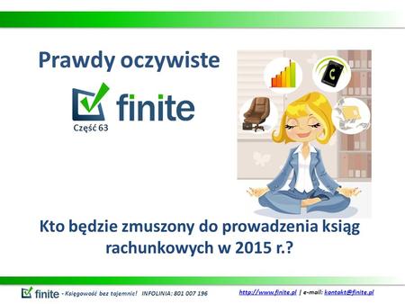 Prawdy oczywiste Kto będzie zmuszony do prowadzenia ksiąg rachunkowych w 2015 r.? - Księgowość bez tajemnic! INFOLINIA: 801 007 196