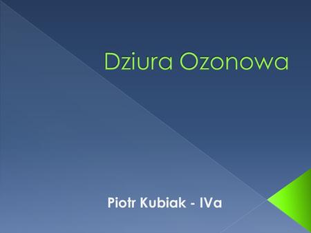 Dziura Ozonowa Piotr Kubiak - IVa.