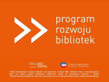 Polsko-Amerykańska Fundacja Wolności jest partnerem Fundacji Billa i Melindy Gates w przedsięwzięciu, które ma ułatwić polskim bibliotekom publicznym dostęp.