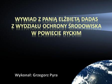 – „W naszym powiecie ochrona środowiska, pełni typowo administracyjną funkcję jeżeli chodzi o ochronę środowiska to zajmujemy się wszelkiego rodzaju.