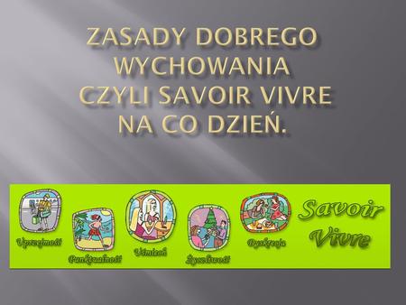 Zasady dobrego wychowania czyli savoir vivre na co dzień.