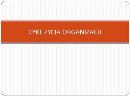 CYKL ŻYCIA ORGANIZACJI